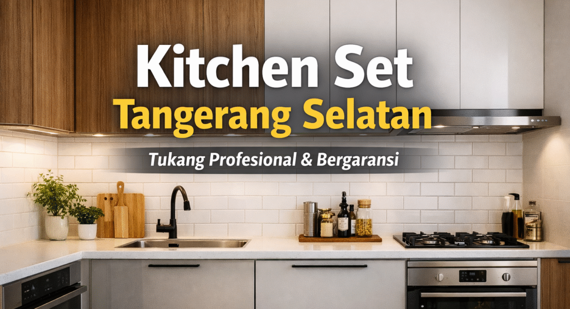Kitchen Set Tangerang Selatan Tukang Profesional & Bergaransi