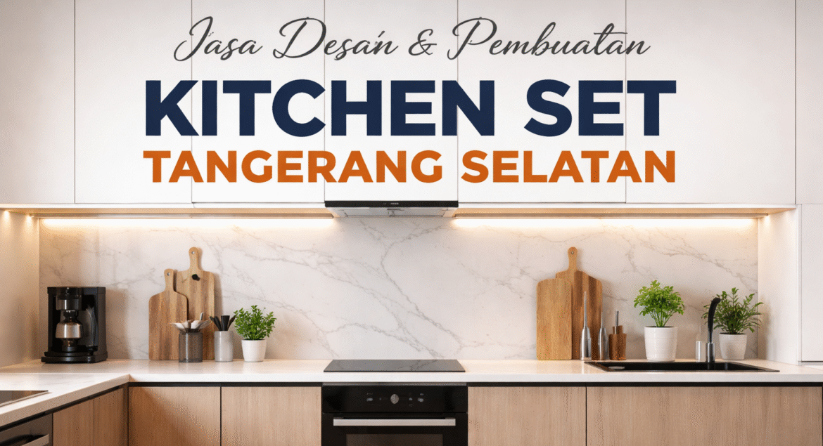 Kitchen Set Tangerang Selatan Jasa Desain & Pembuatan Custom